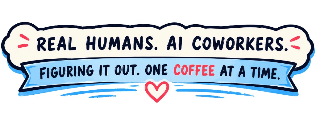 Real humans. AI coworkers. Figuring it out one coffee at a time.